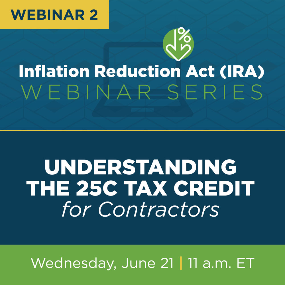 BPA social graphic. Text reads, "Webinar 2 . Inflation reduction Act (IRA) webinar series. Understanding the 25c tax credit for contractors. Wednesday, June 21, 11 am e.t."