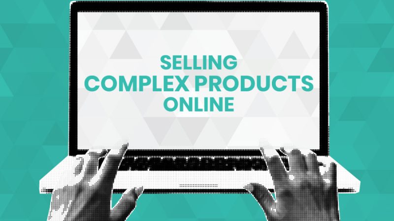 A laptop with two hands near the keyboard. On the laptop screen text reads, "Selling complex products online."