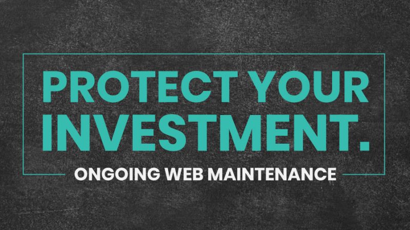 Dark grey textured background with teal words that read "Protect your investment" and white words below that which read "ongoing web maintenance"