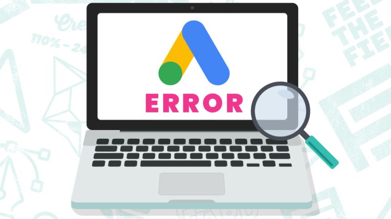 Illustration of a laptop with the Google Ad logo in the center and text that reads "error", implying the Google ads are not working.