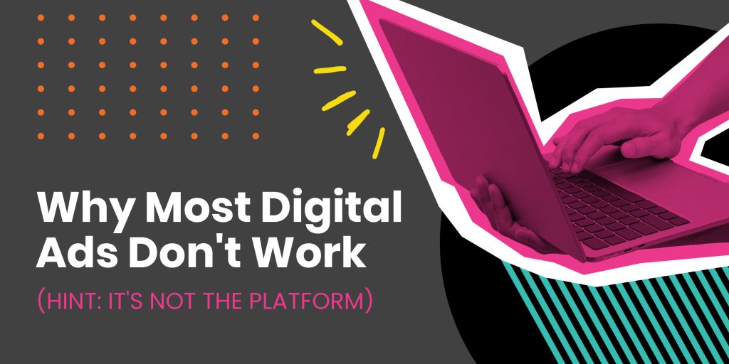 Why Most Digitals Ads Don't Work