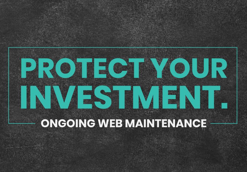 Dark grey textured background with teal words that read "Protect your investment" and white words below that which read "ongoing web maintenance"